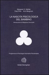 Margaret Mahler, Fred Pine, Anni Bergman: La Nascita Psicologica Del Bambino – Simbiosi E Individuazione